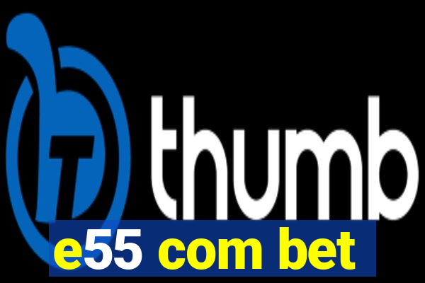 e55 com bet